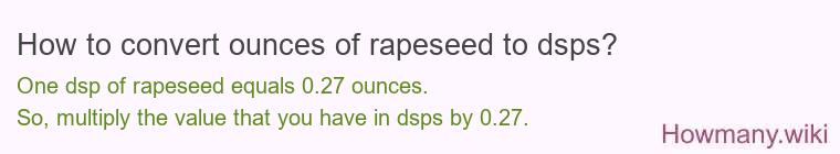 How to convert ounces of rapeseed to dsps? How to convert ounces of rapeseed to dsps?