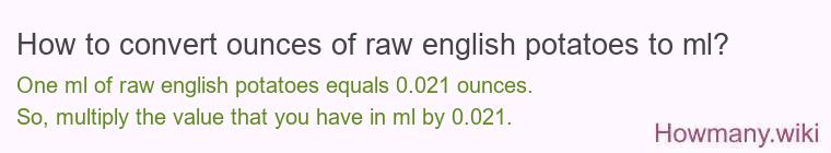 How to convert ounces of raw english potatoes to ml? How to convert ounces of raw english potatoes to ml?