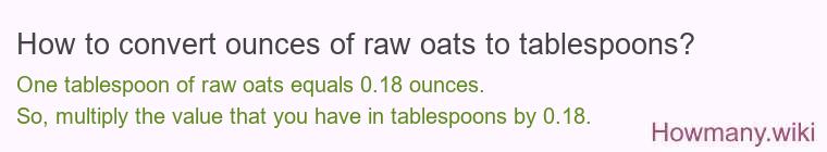 How to convert ounces of raw oats to tablespoons? How to convert ounces of raw oats to tablespoons?