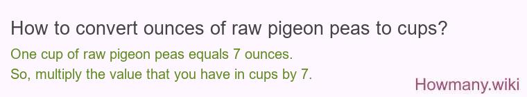 How to convert ounces of raw pigeon peas to cups?