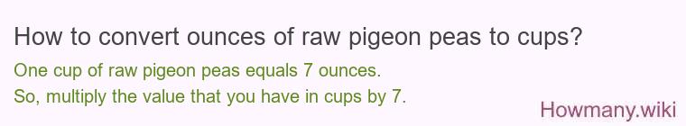 How to convert ounces of raw pigeon peas to cups?