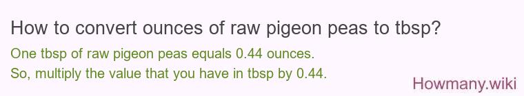 How to convert ounces of raw pigeon peas to tbsp? How to convert ounces of raw pigeon peas to tbsp?