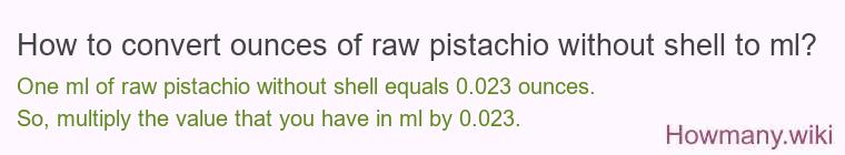 How to convert ounces of raw pistachio without shell to ml?