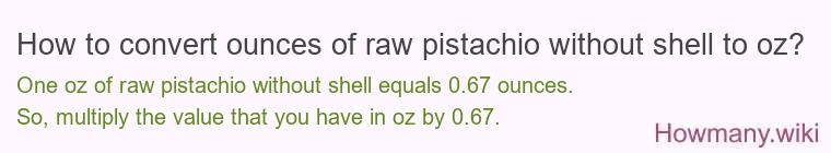 How to convert ounces of raw pistachio without shell to oz?