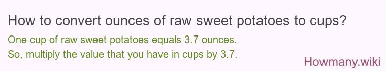 How to convert ounces of raw sweet potatoes to cups? How to convert ounces of raw sweet potatoes to cups?