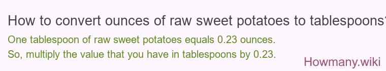 How to convert ounces of raw sweet potatoes to tablespoons?