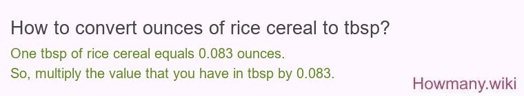 How to convert ounces of rice cereal to tbsp? How to convert ounces of rice cereal to tbsp?