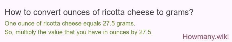 How to convert ounces of ricotta cheese to grams? How to convert ounces of ricotta cheese to grams?