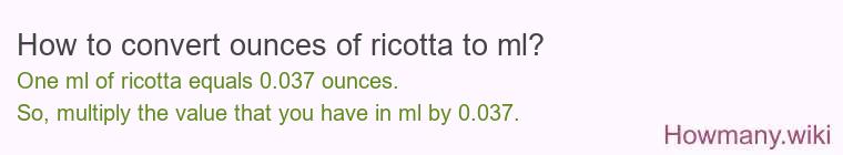 How to convert ounces of ricotta to ml? How to convert ounces of ricotta to ml?