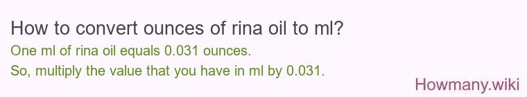 How to convert ounces of rina oil to ml? How to convert ounces of rina oil to ml?