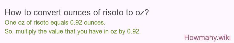 How to convert ounces of risoto to oz? How to convert ounces of risoto to oz?