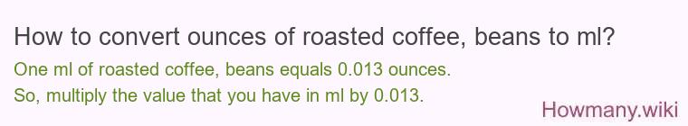 How to convert ounces of roasted coffee, beans to ml?
