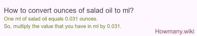How to convert ounces of salad oil to ml? How to convert ounces of salad oil to ml?