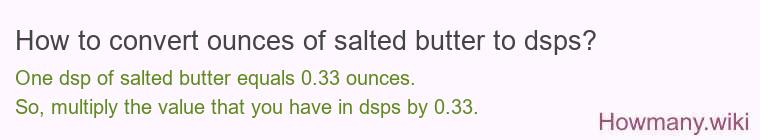 How to convert ounces of salted butter to dsps? How to convert ounces of salted butter to dsps?
