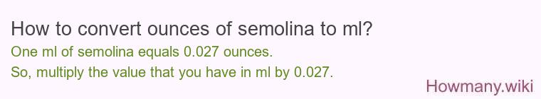 How to convert ounces of semolina to ml? How to convert ounces of semolina to ml?