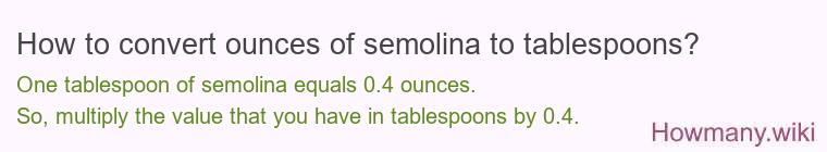 How to convert ounces of semolina to tablespoons?