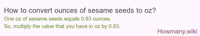 How to convert ounces of sesame seeds to oz? How to convert ounces of sesame seeds to oz?