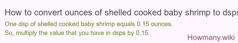 How to convert ounces of shelled cooked baby shrimp to dsps?
