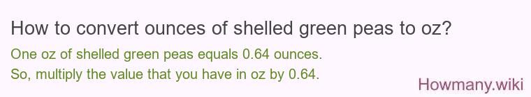 How to convert ounces of shelled green peas to oz?