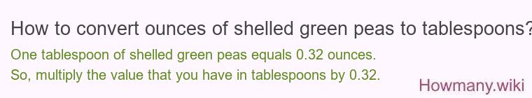 How to convert ounces of shelled green peas to tablespoons?