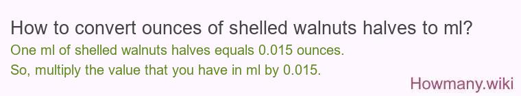 How to convert ounces of shelled walnuts halves to ml?