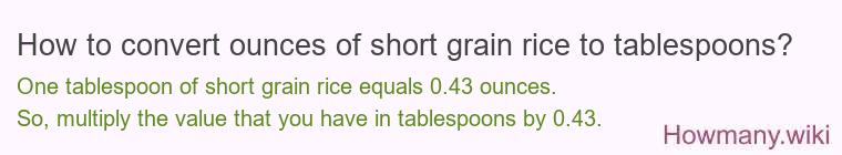 How to convert ounces of short grain rice to tablespoons?
