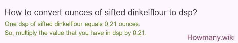 How to convert ounces of sifted dinkelflour to dsp?