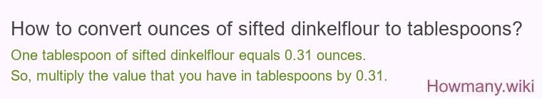 How to convert ounces of sifted dinkelflour to tablespoons?