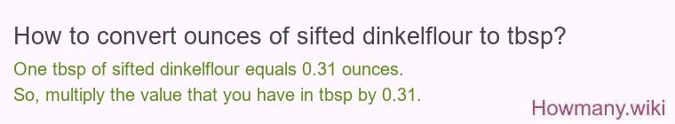 How to convert ounces of sifted dinkelflour to tbsp?