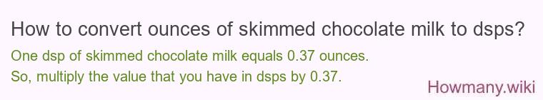 How to convert ounces of skimmed chocolate milk to dsps?