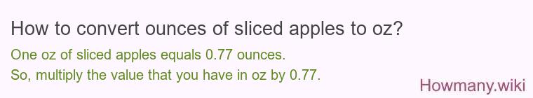 How to convert ounces of sliced apples to oz? How to convert ounces of sliced apples to oz?