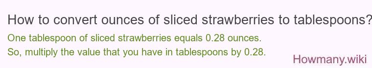 How to convert ounces of sliced strawberries to tablespoons?
