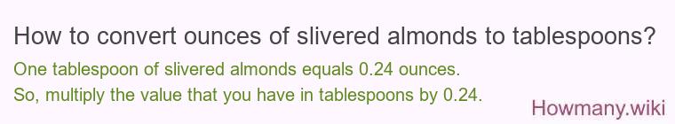 How to convert ounces of slivered almonds to tablespoons? How to convert ounces of slivered almonds to tablespoons?