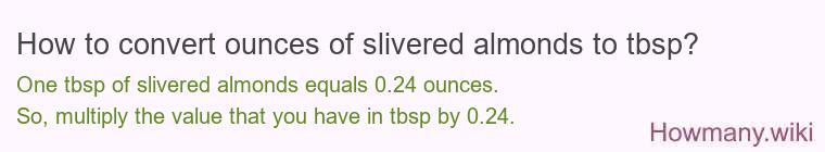 How to convert ounces of slivered almonds to tbsp? How to convert ounces of slivered almonds to tbsp?