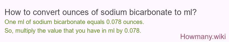 How to convert ounces of sodium bicarbonate to ml? How to convert ounces of sodium bicarbonate to ml?
