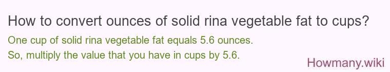 How to convert ounces of solid rina vegetable fat to cups?