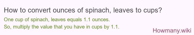 How to convert ounces of spinach, leaves to cups?