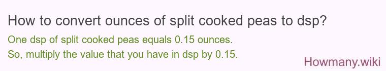 How to convert ounces of split cooked peas to dsp?
