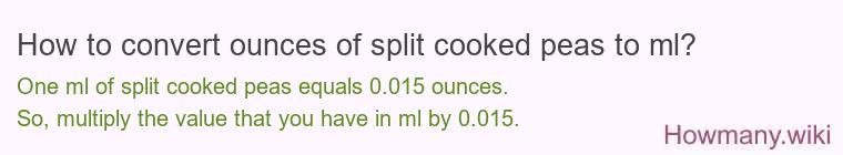 How to convert ounces of split cooked peas to ml? How to convert ounces of split cooked peas to ml?