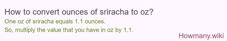 How to convert ounces of sriracha to oz? How to convert ounces of sriracha to oz?