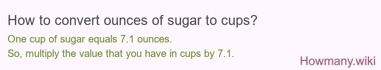 How to convert ounces of sugar to cups? How to convert ounces of sugar to cups?