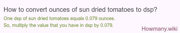 How to convert ounces of sun dried tomatoes to dsp?