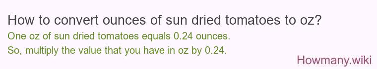 How to convert ounces of sun dried tomatoes to oz?