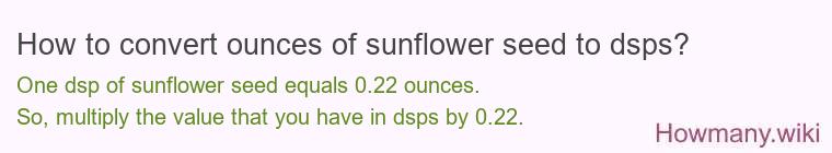 How to convert ounces of sunflower seed to dsps? How to convert ounces of sunflower seed to dsps?