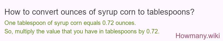 How to convert ounces of syrup corn to tablespoons? How to convert ounces of syrup corn to tablespoons?