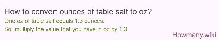 How to convert ounces of table salt to oz? How to convert ounces of table salt to oz?