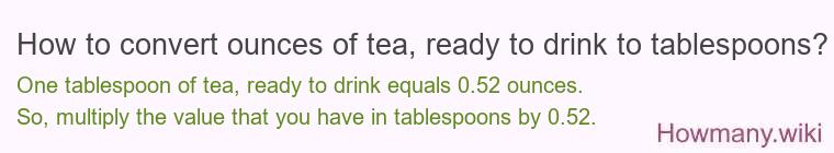 How to convert ounces of tea, ready to drink to tablespoons?
