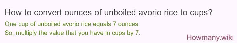 How to convert ounces of unboiled avorio rice to cups? How to convert ounces of unboiled avorio rice to cups?