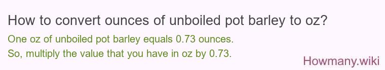 How to convert ounces of unboiled pot barley to oz? How to convert ounces of unboiled pot barley to oz?