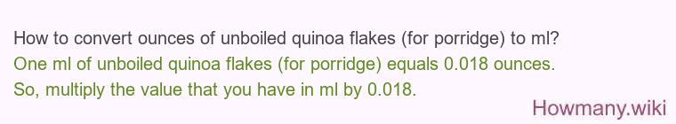 How to convert ounces of unboiled quinoa flakes (for porridge) to ml? How to convert ounces of unboiled quinoa flakes (for porridge) to ml?